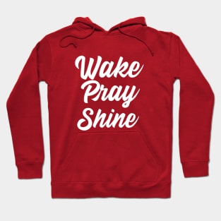 Wake Pray Shine Clothing and art Hoodie